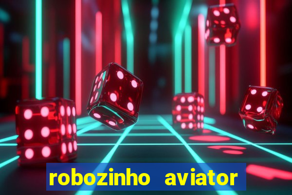 robozinho aviator bet nacional